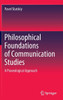 Philosophical Foundations of Communication Studies : A Praxeological Approach