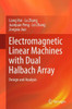 Electromagnetic Linear Machines with Dual Halbach Array : Design and Analysis