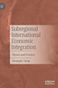 Subregional International Economic Integration : Theory and Practice