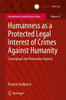 Humanness as a Protected Legal Interest of Crimes against Humanity : Conceptual and Normative Aspects
