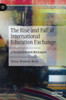 The Rise and Fall of International Education Exchange : A Resurrection in Retrospect