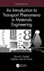 An Introduction to Transport Phenomena in Materials Engineering