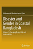 Disaster and Gender in Coastal Bangladesh : Women’s Changing Roles, Risk and Vulnerability
