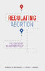 Regulating Abortion : The Politics of US Abortion Policy