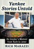 Yankee Stories Untold : An Insider's Memoir from Ruth to Jeter