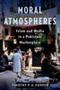 Moral Atmospheres : Islam and Media in a Pakistani Marketplace