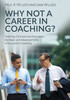 Why Not a Career in Coaching? : Teaching Clinicians and Executives the Basic and Advanced Skills of Successful Coaching