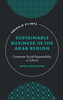 Sustainable Business in the Arab Region : Corporate Social Responsibility vs Culture