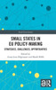 Small States in EU Policy-Making : Strategies, Challenges, Opportunities