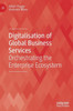 Digitalisation of Global Business Services : Orchestrating the Enterprise Ecosystem