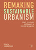 Remaking Sustainable Urbanism : Space, Scale and Governance in the New Urban Era