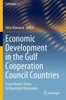Economic Development in the Gulf Cooperation Council Countries : From Rentier States to Diversified Economies