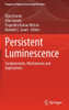 Persistent Luminescence : Fundamentals, Mechanisms and Applications