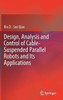 Design, Analysis and Control of Cable-Suspended Parallel Robots and Its Applications