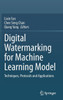 Digital Watermarking for Machine Learning Model : Techniques, Protocols and Applications