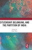 Citizenship, Belonging, and the Partition of India