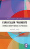 Curriculum Fragments : A Currere Journey Through Life Processes