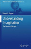 Understanding Imagination : The Reason of Images