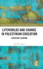 Lifeworlds and Change in Palestinian Education : Liberating Learning
