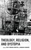Theology, Religion, and Dystopia