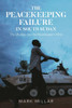 The Peacekeeping Failure in South Sudan : The UN, Bias and the Peacekeeper's Mind