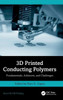 3D Printed Conducting Polymers : Fundamentals, Advances, and Challenges