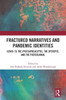 Fractured Narratives and Pandemic Identities : Covid-19, the (Post)Apocalyptic, the Dystopic, and the Postcolonial
