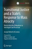 Transitional Justice and a State’s Response to Mass Atrocity : Reassessing the Obligations to Investigate and Prosecute