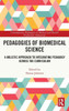 Pedagogies of Biomedical Science : A Holistic Approach to Integrating Pedagogy Across the Curriculum
