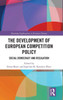 The Development of European Competition Policy : Social Democracy and Regulation