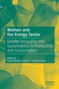 Women and the Energy Sector : Gender Inequality and Sustainability in Production and Consumption