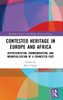Contested Heritage in Europe and Africa : Representation, Commemoration, and Memorialization of a Connected Past