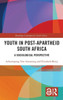 Youth in Post-Apartheid South Africa : A Sociological Perspective