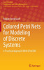 Colored Petri Nets for Modeling of Discrete Systems : A Practical Approach With GPenSIM