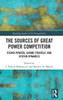 The Sources of Great Power Competition : Rising Powers, Grand Strategy, and System Dynamics