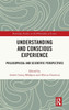 UNDERSTANDING AND CONSCIOUS EXPERIENCE : Philosophical and Scientific