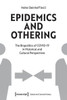Epidemics and Othering : The Biopolitics of COVID-19 in Historical and Cultural Perspectives