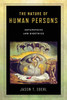 The Nature of Human Persons : Metaphysics and Bioethics