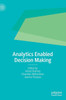 Analytics Enabled Decision Making
