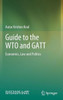 Guide to the WTO and GATT : Economics, Law and Politics