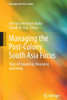 Managing the Post-Colony South Asia Focus : Ways of Organising, Managing and Living