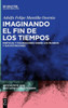 Imaginando el fin de los tiempos : Poéticas y figuraciones sobre los mundos y sus extinciones