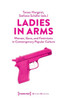 Ladies in Arms : Women, Guns, and Feminisms in Contemporary Popular Culture