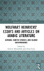Wolfhart Heinrichs' Essays and Articles on Arabic Literature : Authors, Semitic Studies, and Islamic Jurisprudence