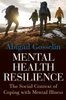 Mental Health Resilience : The Social Context of Coping with Mental Illness