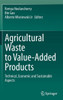 Agricultural Waste to Value-Added Products : Technical, Economic and Sustainable Aspects