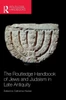The Routledge Handbook of Jews and Judaism in Late Antiquity