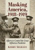 Masking America, 1918-1919 : Efforts to Control the Great Influenza Pandemic