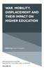 War, Mobility, Displacement and Their Impact on Higher Education