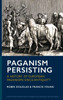 Paganism Persisting : A History of European Paganisms Since Antiquity